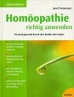 Neumayer, Josef Homöopathie richtig anwenden: Fit und gesund durch die Kräfte der Natur