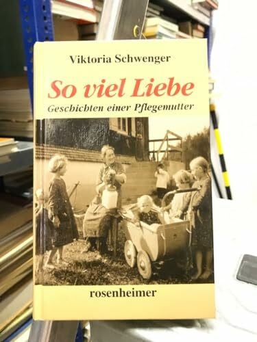 Viktoria Schwenger So viel Liebe - Geschichten einer Pflegemutter