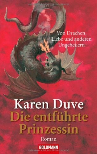 Duve, Karen Die entführte Prinzessin - Von Drachen, Liebe und anderen Ungeheuern: Roman