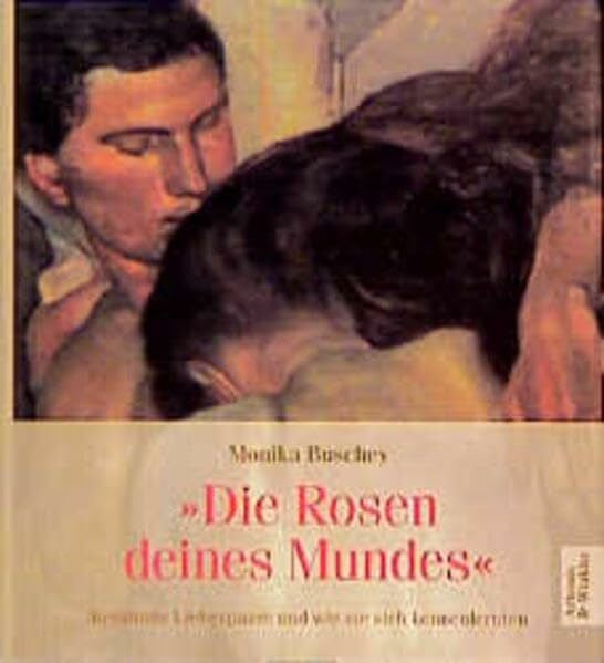 Buschey, Monika 'Die Rosen deines Mundes': Berühmte Liebespaare und wie sie sich kennenlernten