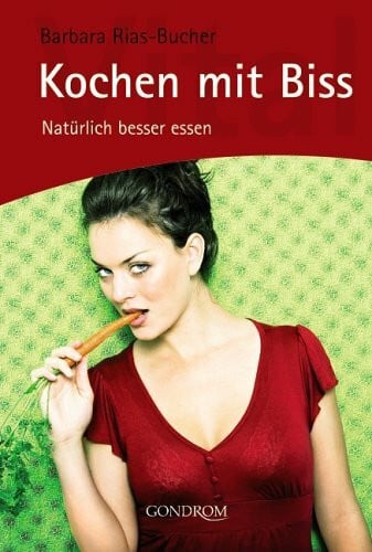 Rias-Bucher, Barbara Kochen mit Biss: Natürlich besser essen