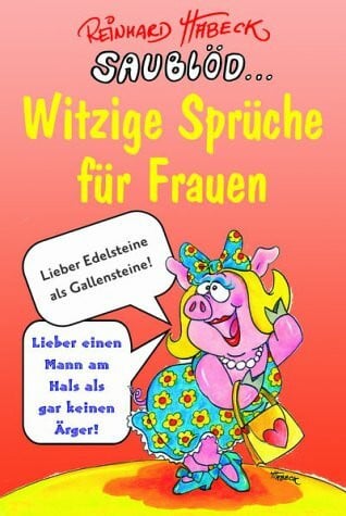 Habeck, Reinhard Saublöd - Witzige Sprüche für Frauen