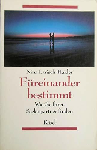 Haider, Nina Larisch- Füreinander bestimmt: Wie Sie Ihren Seelenpartner finden