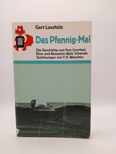 Loschütz, Gert Das Pfennig-Mal: Die Geschichte von Tom Courteys Ehre und Benjamin Walz' Schande