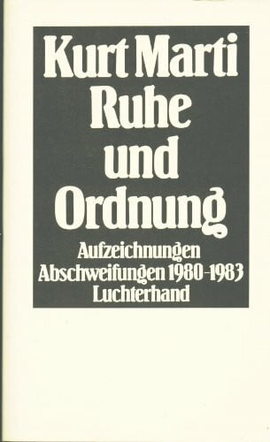 Marti, Kurt Ruhe und Ordnung: Aufzeichnungen, Abschweifungen 1980-1983