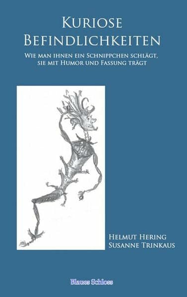 Hering, Helmut Kuriose Befindlichkeiten: Wie man ihnen ein Schnippchen schlägt, sie mit Humor und Fassung trägt