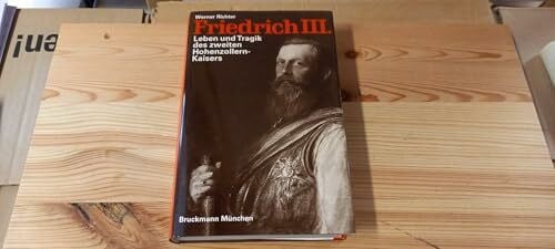 Richter, Werner Friedrich III. Leben und Tragik des zweiten Hohenzollern- Kaisers