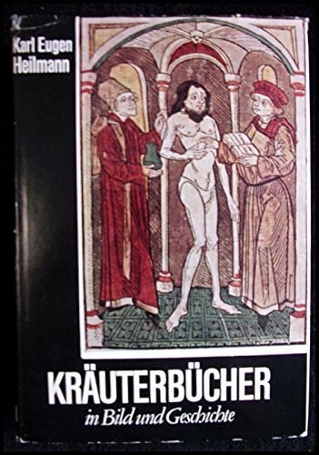 Heilmann, Karl Eugen Kräuterbücher in Bild und Geschichte