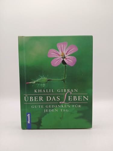 Gibran, Khalil Über das Leben: Gute Gedanken für jeden Tag