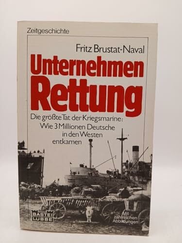 Brustat-Naval, Fritz Unternehmen Rettung. Die größte Tat der Kriegsmarine. (Zeitgeschichte. Bastei Lübbe Taschenbücher)