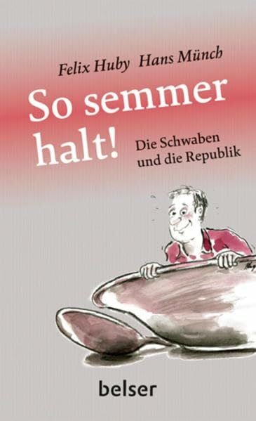 Huby, Felix Die Schwaben und die Republik: So semmer halt