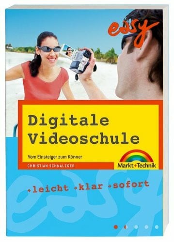 Schnalzger, Christian Digitale Videoschule: Vom Einsteiger zum Könner (easy)