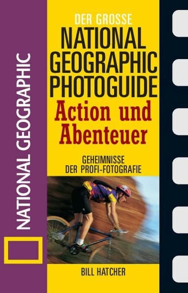 Hatcher, Bill Action und Abenteuer: Geheimnisse der Profi-Fotografie (Der grosse Photoguide)