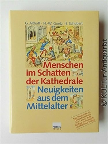 Schubert, Ernst Menschen im Schatten der Kathedrale: Neuigkeiten aus dem Mittelalter