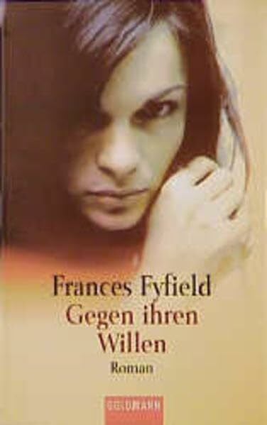 Fyfield, Frances Gegen ihren Willen (Goldmann Allgemeine Reihe)
