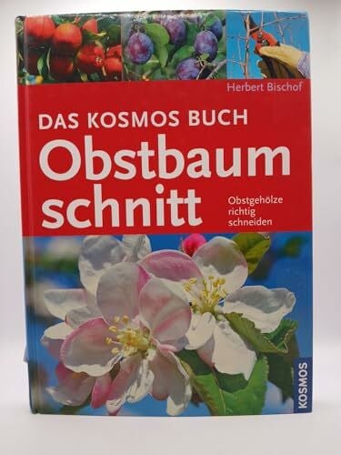 Bischof, Herbert Das Kosmos Buch Obstbaumschnitt: Obstgehölze richtig schneiden