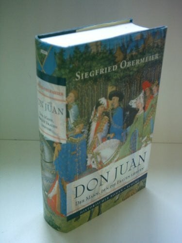Obermeier, Siegfried Don Juan - Der Mann, den die Frauen liebten: Historischer Roman