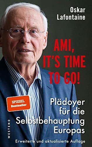 Lafontaine, Oskar Ami, it's time to go: Plädoyer für die Selbstbehauptung Europas - Erweiterte und aktualisierte Auflage