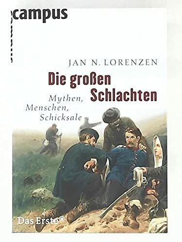 Lorenzen, Jan N. Die großen Schlachten: Mythen, Menschen, Schicksale