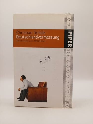Schüle, Christian Deutschlandvermessung: Abrechnungen eines Mittdreißigers (Piper Taschenbuch, Band 4950)