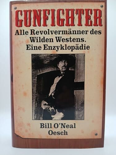 Schmidt, Georg Gunfighter - Alle Revolvermaenner des Wilden Westens - Eine Enzyklopaedie: Alle Revolvermänner des Wilden Westens. Eine Enzyklopädie von Robert A. Clay Allison bis Thomas Coleman Younger