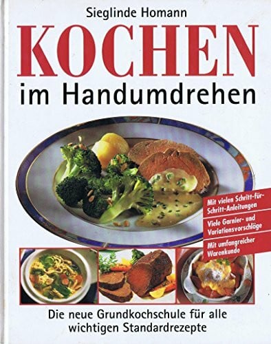 Homann, Sieglinde Kochen im Handumdrehen: Die neue Grundkochschule für alle wichtigen Standardrezepte