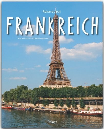 Herzig, Tina und Horst Reise durch Frankreich: Ein Bildband mit über 185 Bildern auf 140 Seiten - STÜRTZ Verlag