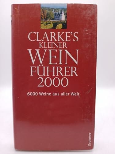 Clarke, Oz Clarke's kleiner Weinführer 2000: 6000 Weine aus aller Welt
