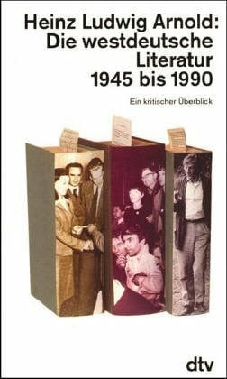 Arnold, Heinz Ludwig Die westdeutsche Literatur 1945 bis 1990: Ein kritischer Überblick (dtv Sachbuch)