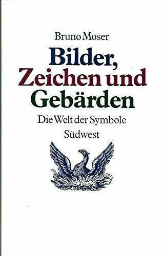 Moser, Bruno Bilder, Zeichen und Gebärden. Die Welt der Symbole
