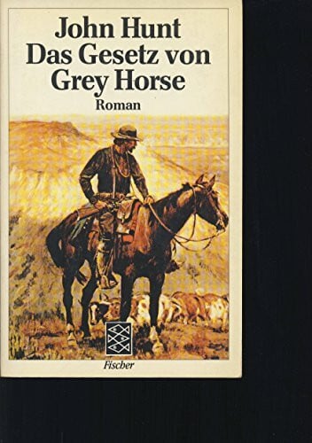 Hunt, John Das Gesetz von Grey Horse: Roman