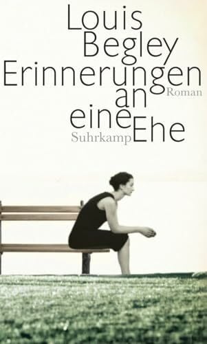Begley, Louis Erinnerungen an eine Ehe: Roman