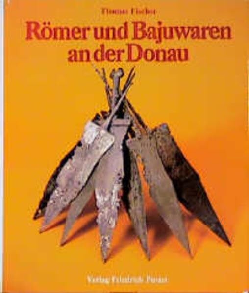 Eberlein, Manfred Römer und Bajuwaren an der Donau: Bilder zur Frühgeschichte Ostbayerns