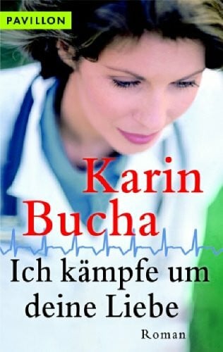 Bucha, Karin Ich kämpfe um deine Liebe: Roman