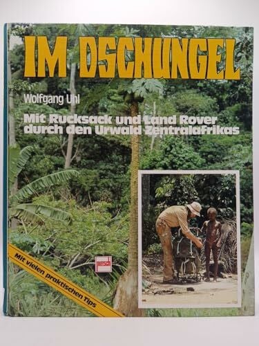 Uhl, Wolfgang Im Dschungel: Mit Rucksack und Land-Rover durch den Urwald Zentralafrikas