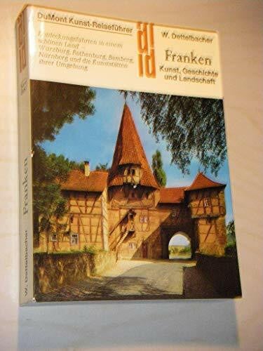 Dettelbacher, Werner Franken Kunst, Kultur und Landschaft: Entdeckungsfahrten in einem schönen Land - Würzburg, Rothenburg, Bamberg, Nürnberg und die Kunststätten der Umgebung (DUMONT Kunst-Reiseführer)