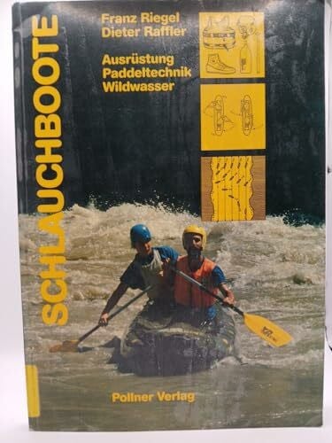 Raffler, Dieter Schlauchboote - Ausrüstung, Paddeltechnik, Wildwasser: Grundlagen des Schlauchbootfahrens