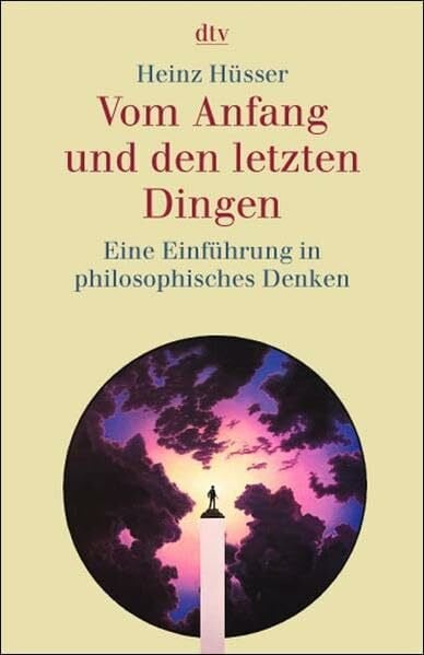 Hüsser, Heinz Vom Anfang und den letzten Dingen: Eine Einführung in philosophisches Denken
