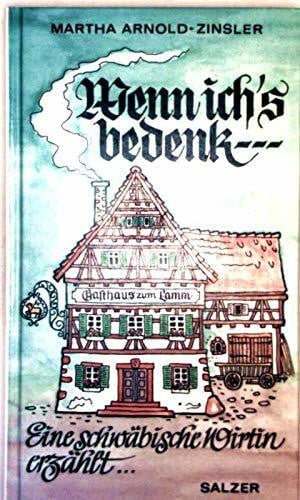 Martha Arnold-Zinsler Wenn ich's bedenk.... Eine schwäbische Wirtin erzählt
