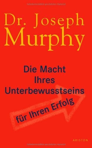 Murphy, Joseph Die Macht Ihres Unterbewusstseins für Ihren Erfolg