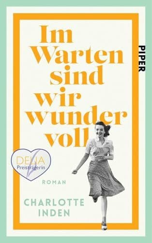 Inden, Charlotte Im Warten sind wir wundervoll: Roman | »Inden ist eine großartige Geschichtenerzählerin.« Abendzeitung München