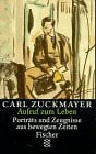Zuckmayer, Carl Carl Zuckmayer. Gesammelte Werke / Aufruf zum Leben: Porträts und Zeugnisse aus bewegten Zeiten