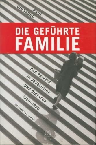 Juraschitz, Norbert Die geführte Familie: Das Private in Revolution und Diktatur 1900 - 1950