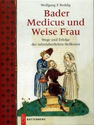 Reddig, Wolfgang F Bader, Medicus und Weise Frau: Wege und Erfolge der mittelalterlichen Heilkunst