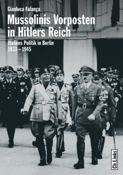 Falanga, Gianluca Mussolinis Vorposten in Hitlers Reich. Italiens Politik in Berlin 1933-1945