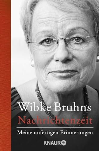 Bruhns, Wibke Nachrichtenzeit: Meine unfertigen Erinnerungen