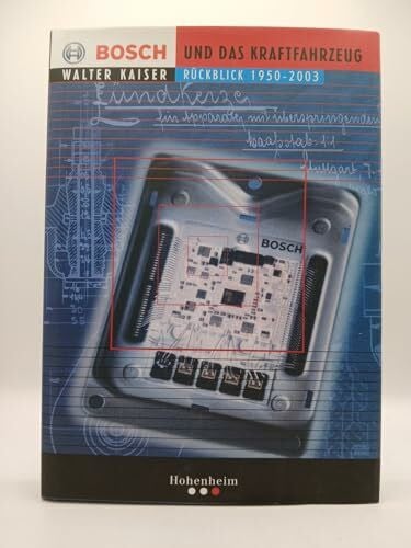 Kaiser, Walter Bosch und das Kraftfahrzeug: Rückblick 1950-2003. Vorw. v. Hermann Scholl