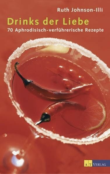 Ruth Johnson- Illi Drinks der Liebe: 200 aphrodisisch-verführerische Rezepte