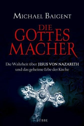 Rullkötter, Bernd Die Gottes-Macher: Die Wahrheit über Jesus von Nazareth und das gehei (Lübbe Sachbuch)