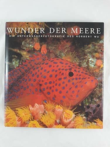 Wu, Norbert Wunder der Meere. Die Unterwasserfotografie des Norbert Wu